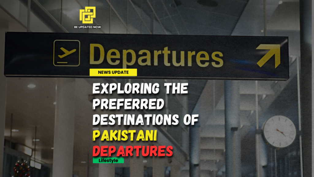 Exploring the Preferred Destinations of Pakistani Departures