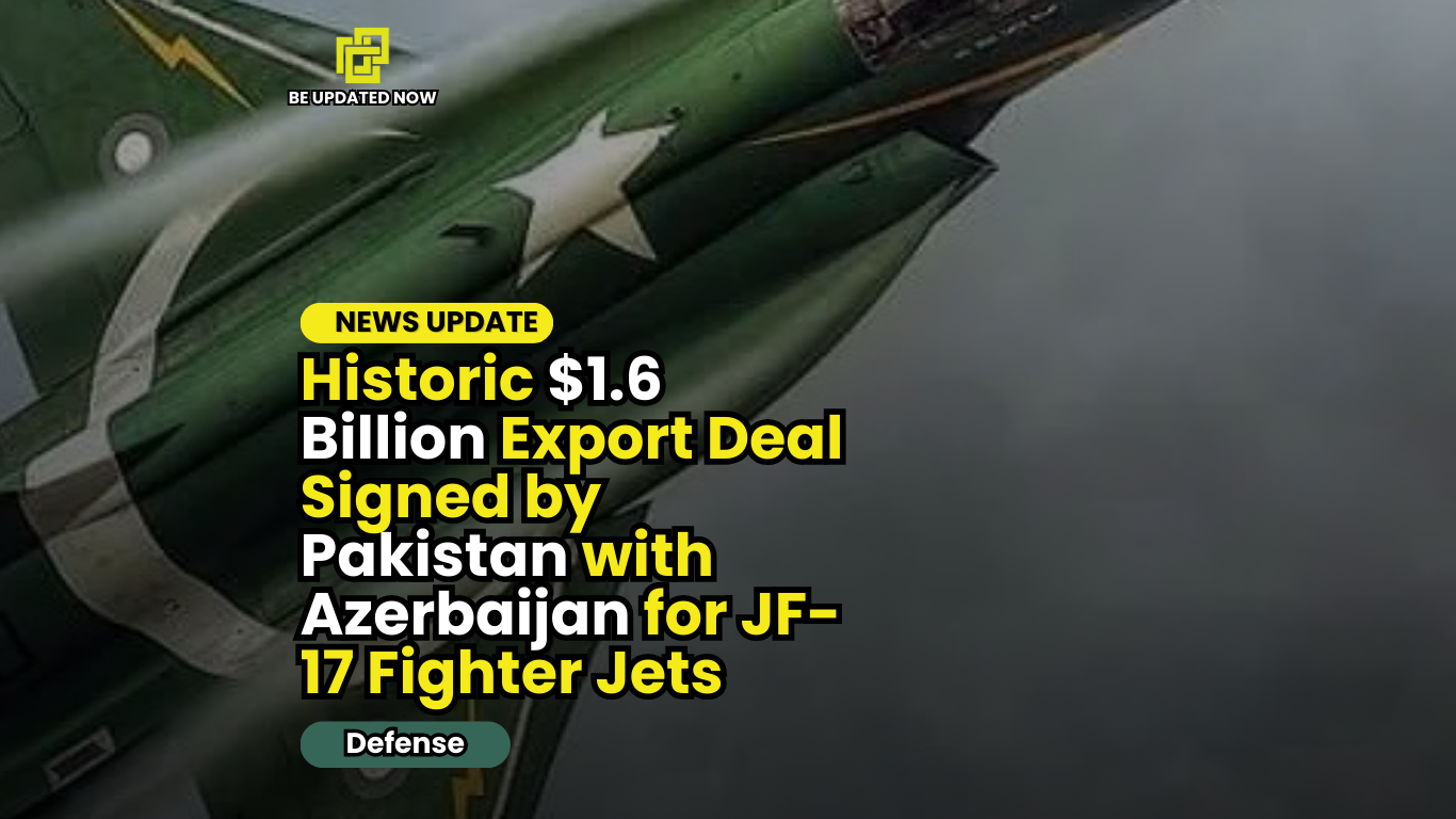 News Update: Historic $1.6 Billion Export Deal Signed by Pakistan with Azerbaijan for JF-17 Fighter Jets