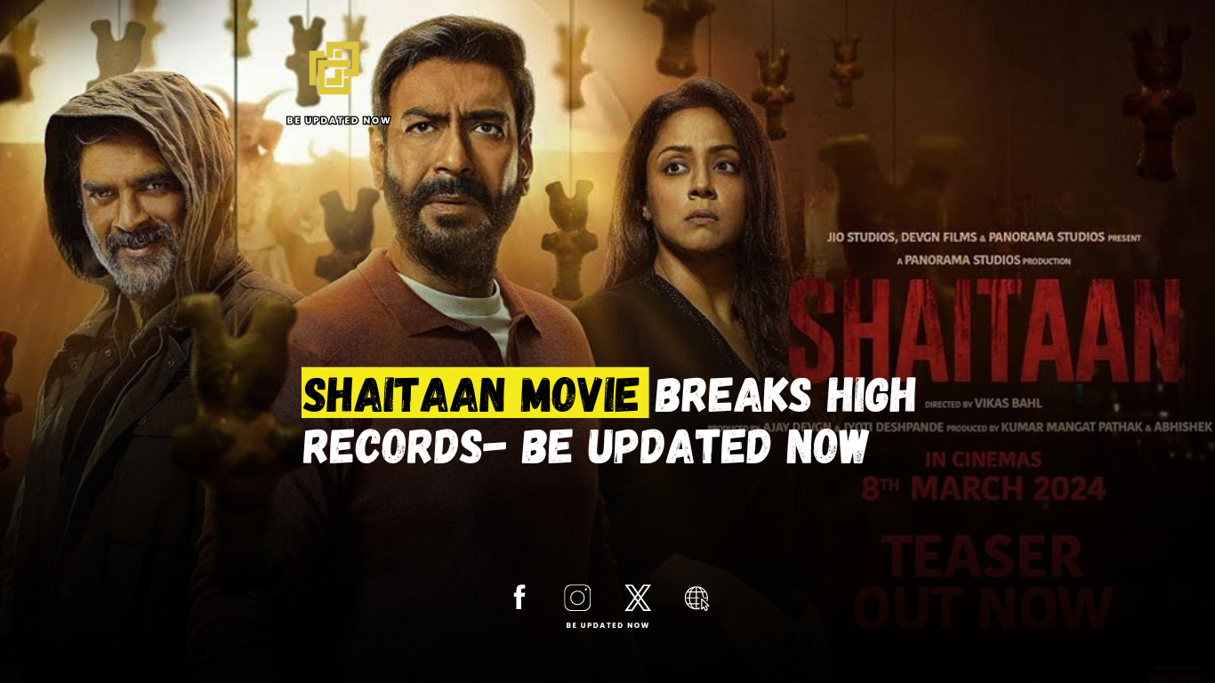 Shaitaan Movie Breaks High Records- Be Updated Now